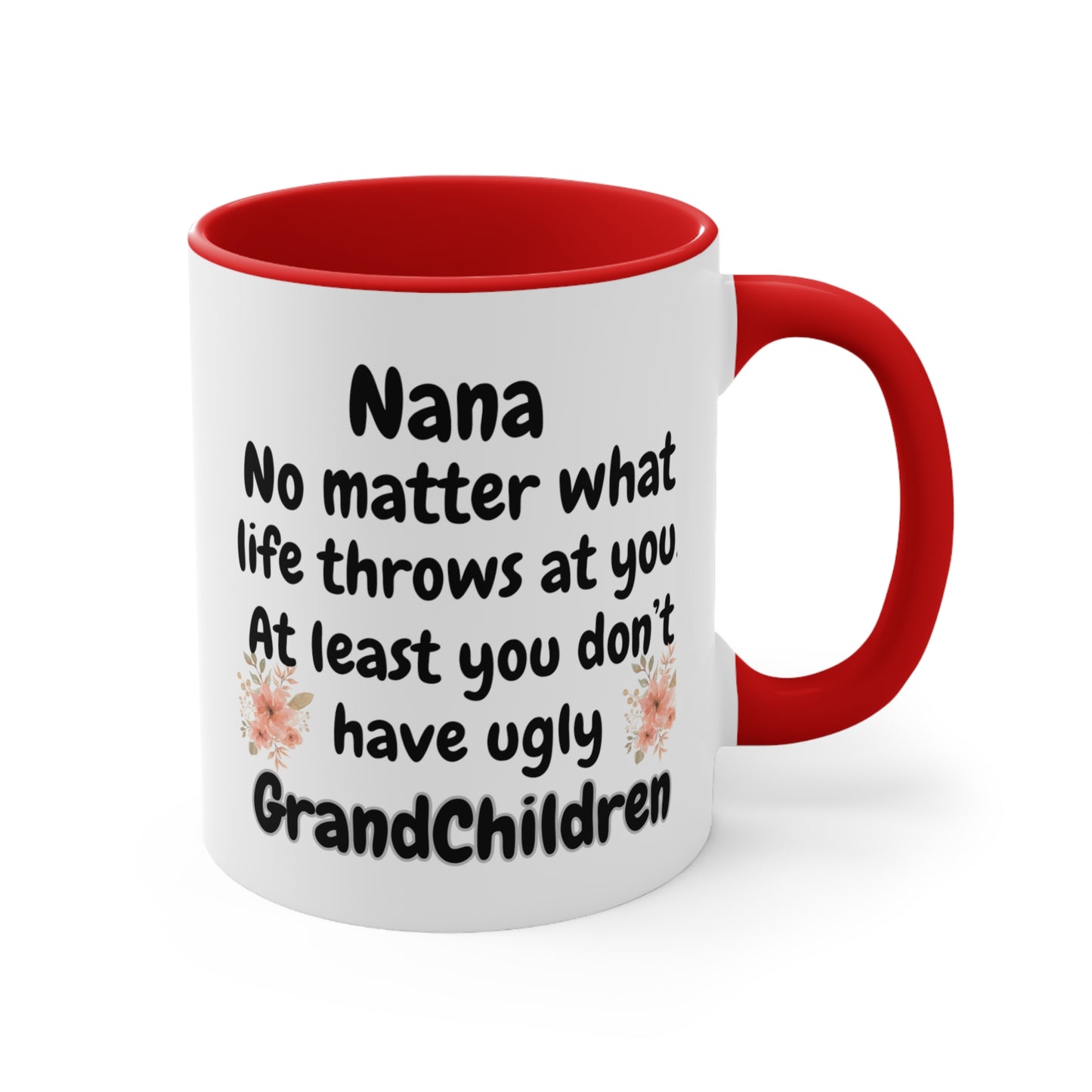 Funny Nana Mug, Nana No Matter What Life Throws At You At Least You Don't Have Ugly GrandChildren Coffee Mug, Mother's Day Mug For Nana