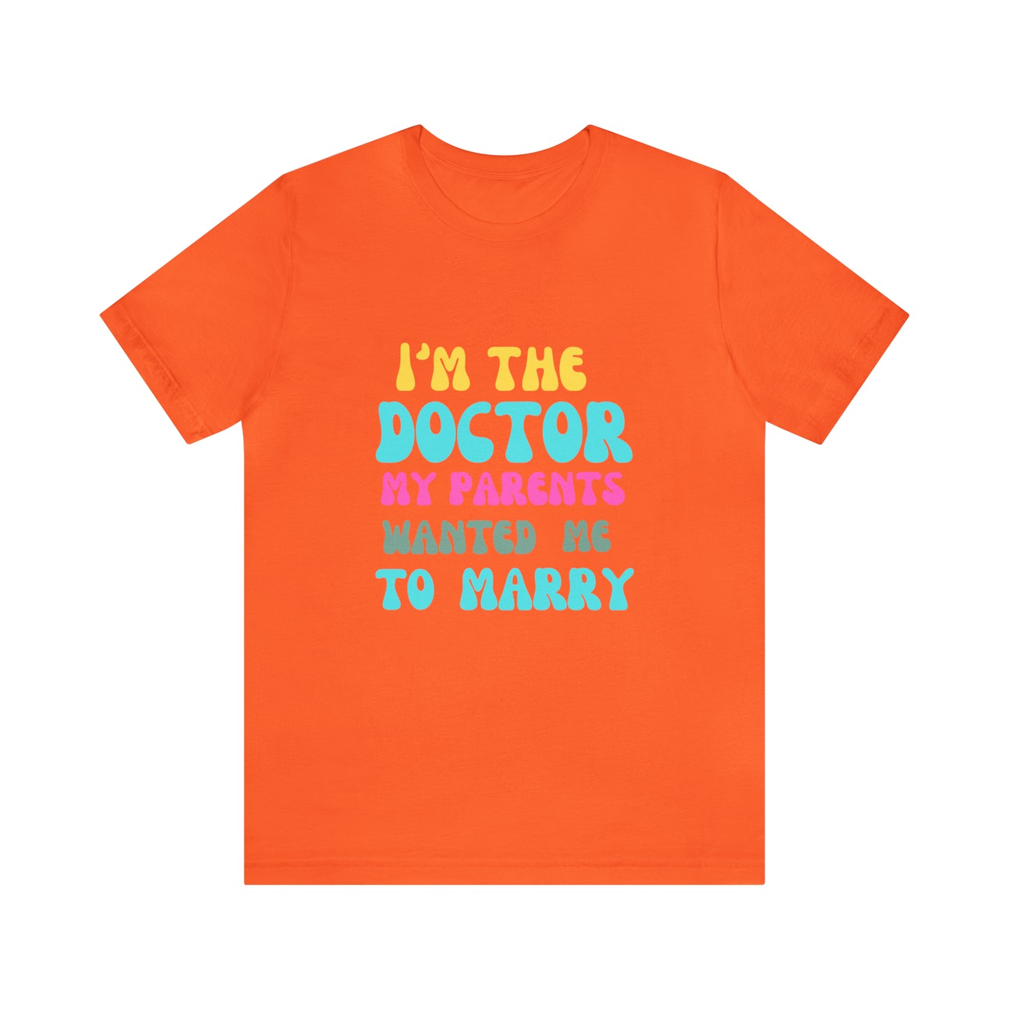 I'm The Doctor My Parents Wanted Me To Marry T-Shirt, Funny Doctor Shirt, Female Doctor Shirt, PHD Grad, Medical School Graduation Gift