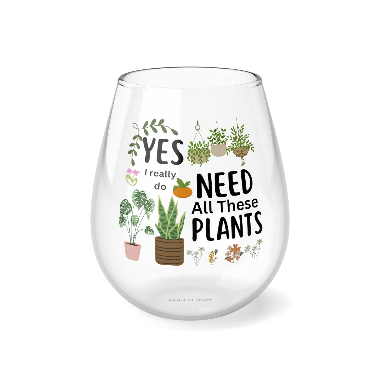 Plants Wine Glass, Plant Lover Gifts, Plants Stemless Wine Glass, Yes I really Do Need All These Plants Wine Glass, Plant Lady Wine Glass