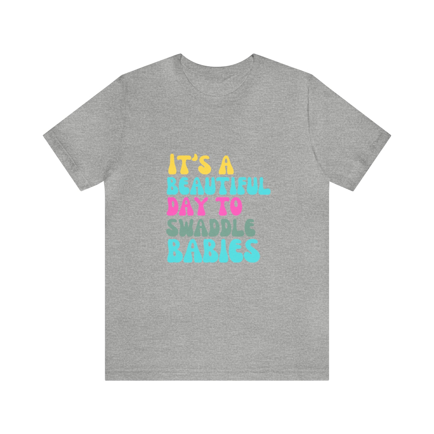 It's A Beautiful Day To Swaddle Babies T-Shirt, NICU Nurse Shirt, Labor and Delivery Shirt, Mother Baby Nurse Shirt, Newborn Baby Care Nurse