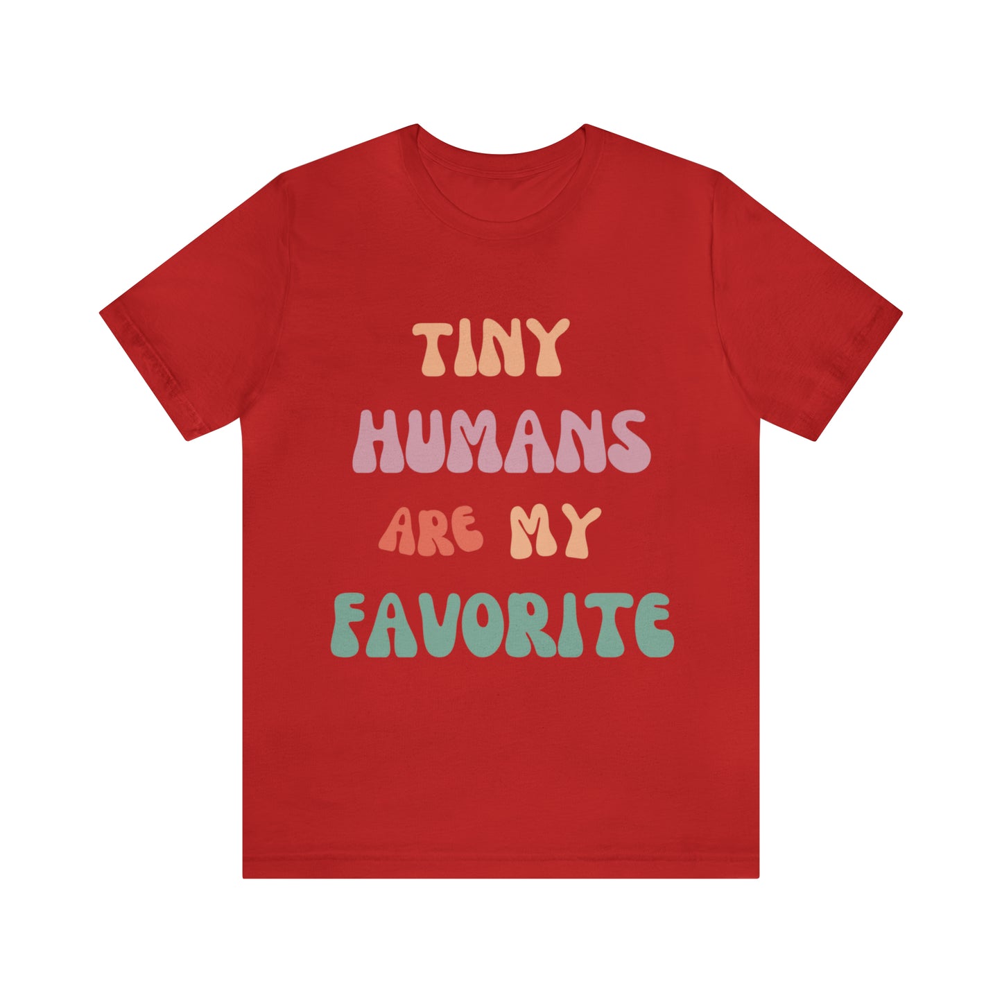 Pediatric Nurse T-Shirt, Tiny Humans Are My Favorite T-Shirt, Peds Nurse Shirt, Labor & Delivery Nurse T-Shirt, Primary School Teacher Tee