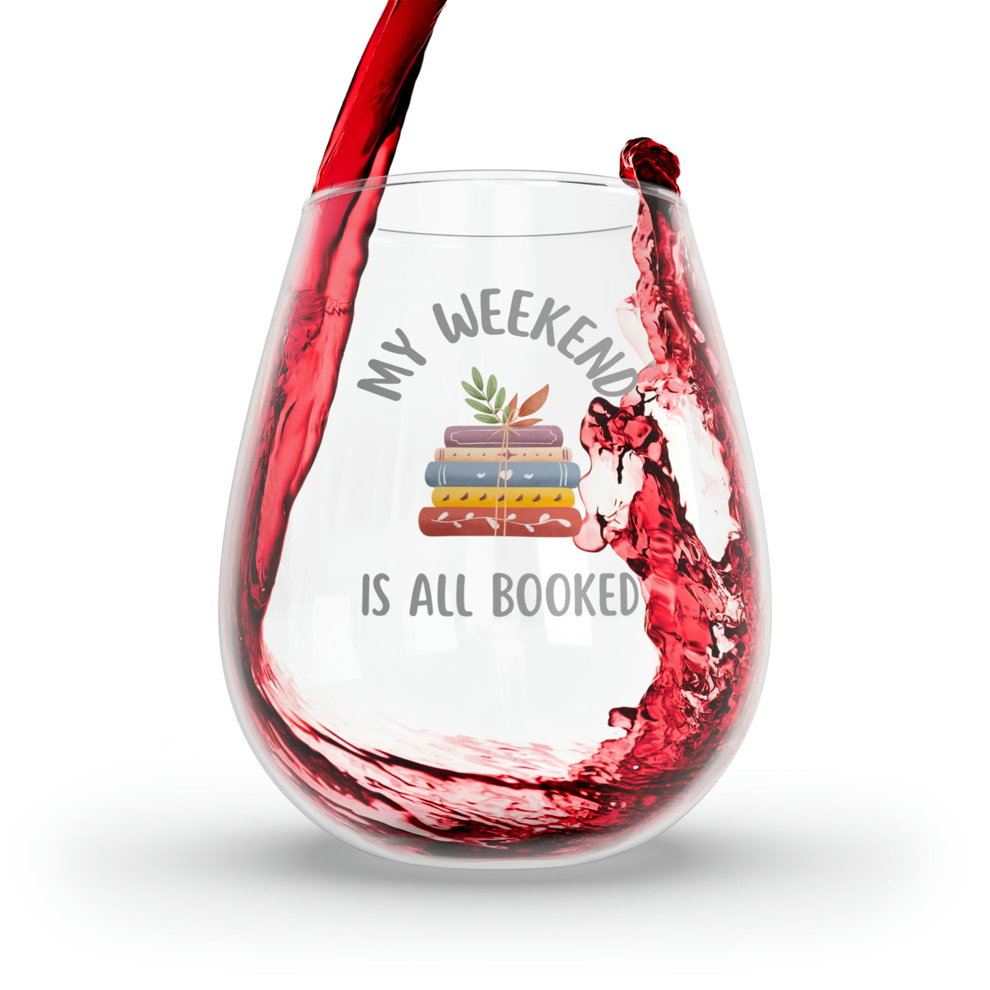 Bookish Wine Glass 11.75oz, My Weekend Is All Booked Wine Glass, Book Lovers Stemless Wine Glass, Gift For Teacher, Bookish Reading Gift