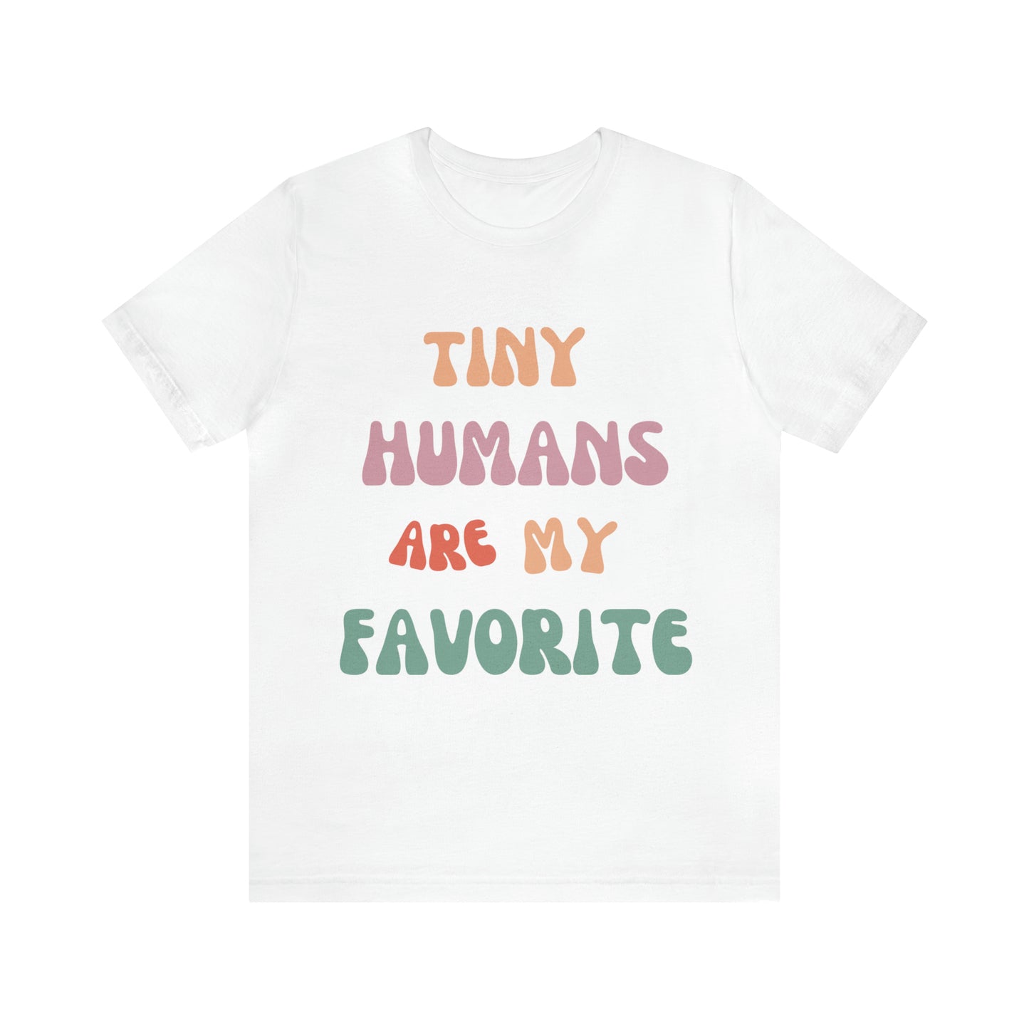 Pediatric Nurse T-Shirt, Tiny Humans Are My Favorite T-Shirt, Peds Nurse Shirt, Labor & Delivery Nurse T-Shirt, Primary School Teacher Tee