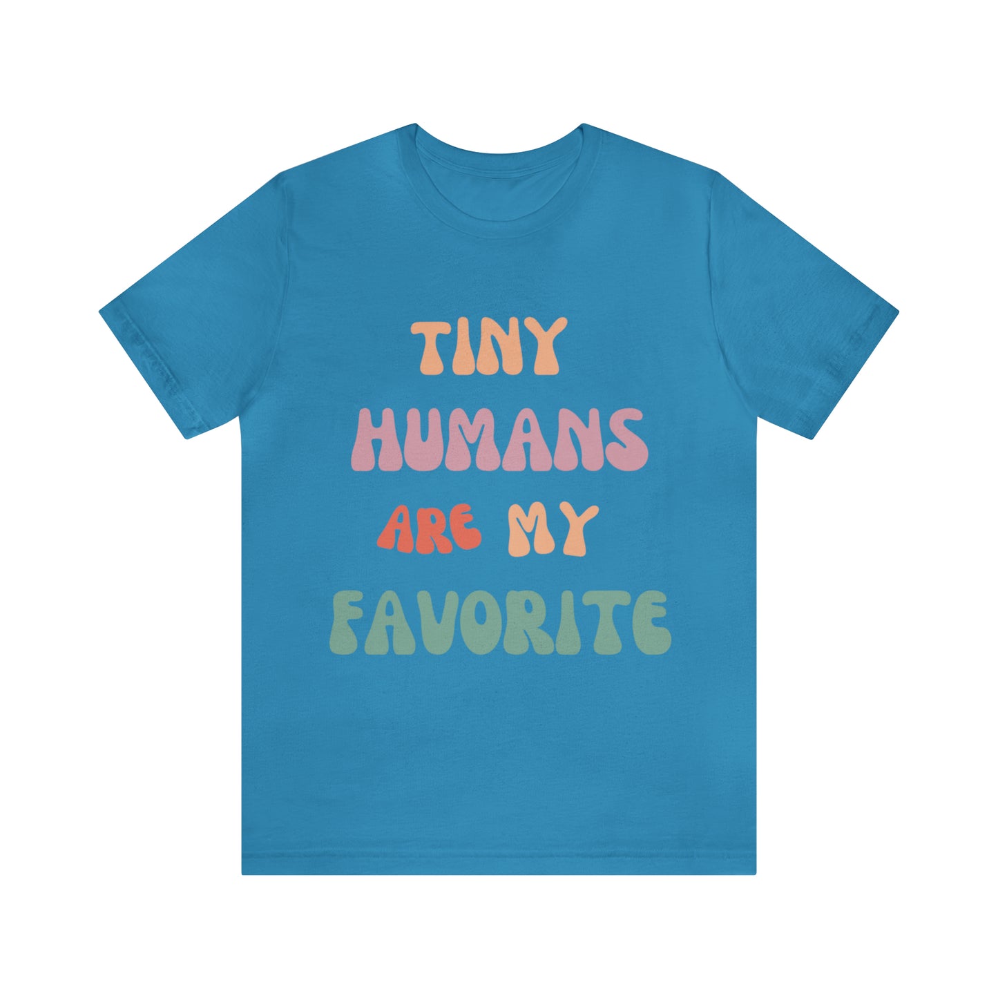 Pediatric Nurse T-Shirt, Tiny Humans Are My Favorite T-Shirt, Peds Nurse Shirt, Labor & Delivery Nurse T-Shirt, Primary School Teacher Tee