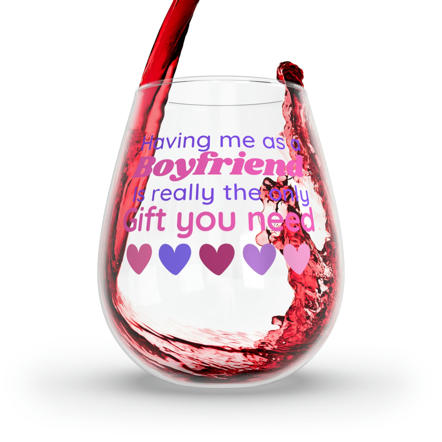 Girlfriend Wine Glass, Gift For Girlfriend From Boyfriend, Having Me As A Boyfriend Is Really The Only Gift You Need, Stemless Wine Glass