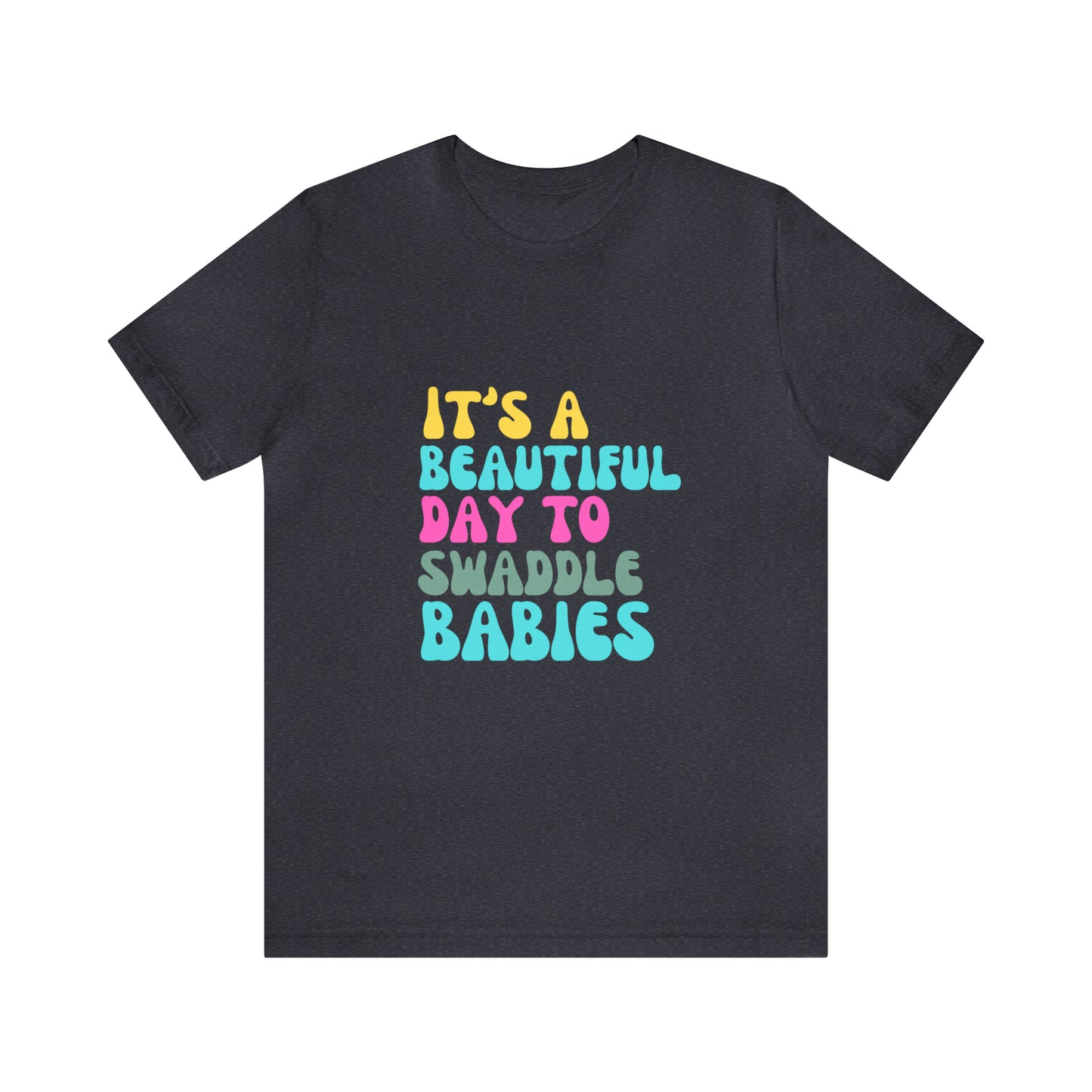 It's A Beautiful Day To Swaddle Babies T-Shirt, NICU Nurse Shirt, Labor and Delivery Shirt, Mother Baby Nurse Shirt, Newborn Baby Care Nurse