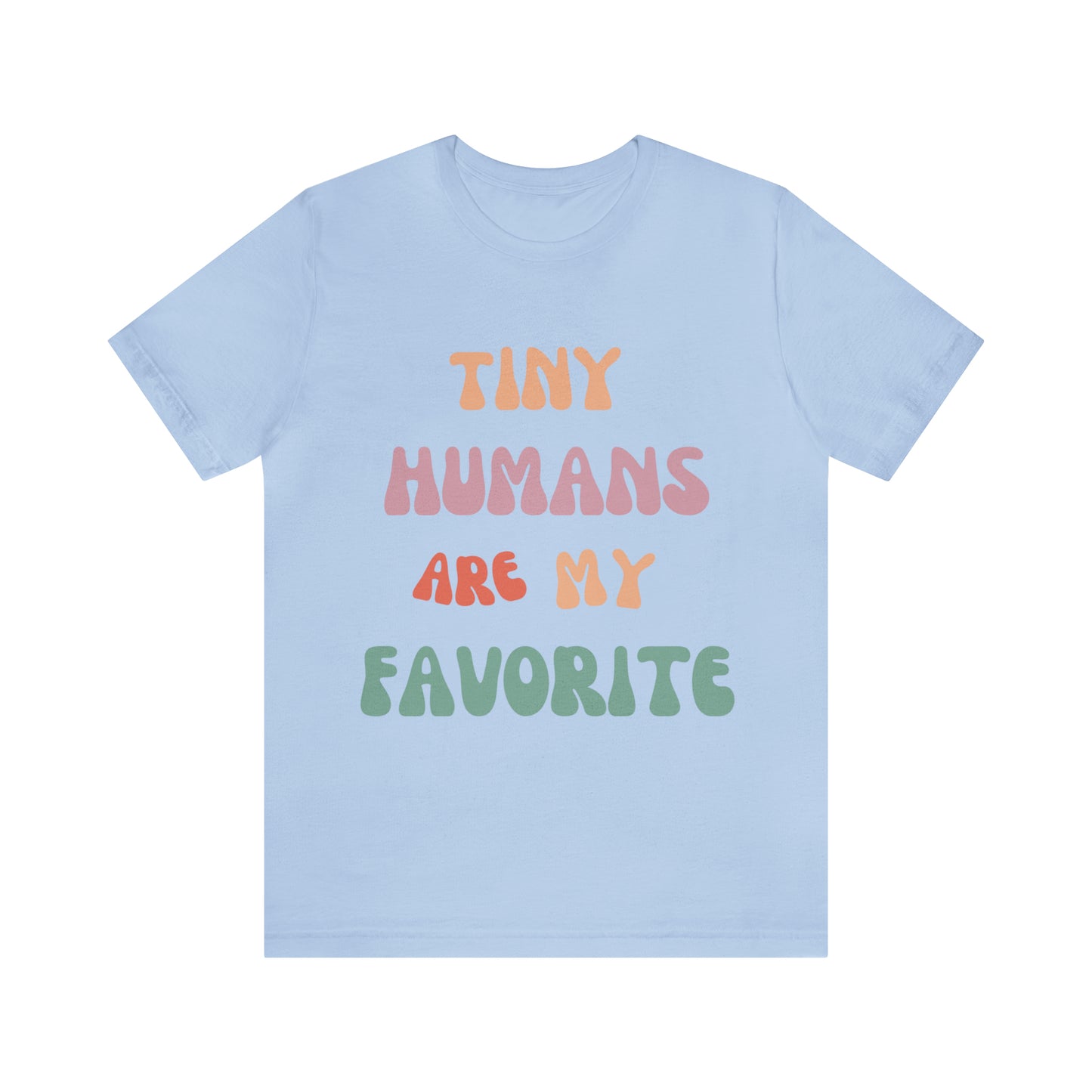 Pediatric Nurse T-Shirt, Tiny Humans Are My Favorite T-Shirt, Peds Nurse Shirt, Labor & Delivery Nurse T-Shirt, Primary School Teacher Tee