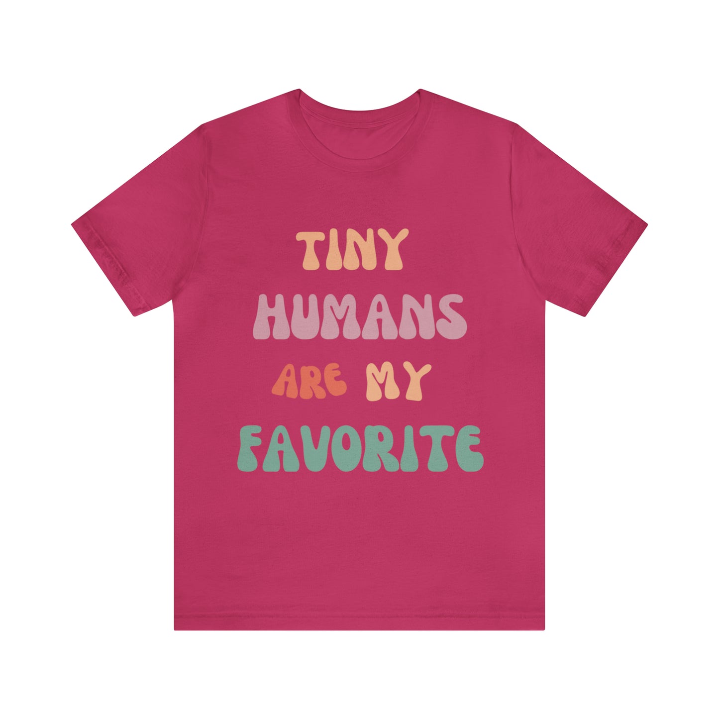 Pediatric Nurse T-Shirt, Tiny Humans Are My Favorite T-Shirt, Peds Nurse Shirt, Labor & Delivery Nurse T-Shirt, Primary School Teacher Tee