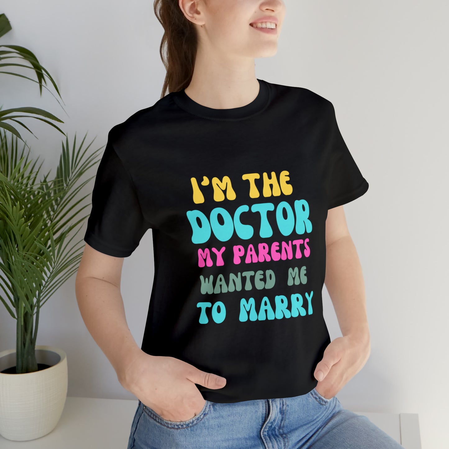 I'm The Doctor My Parents Wanted Me To Marry T-Shirt, Funny Doctor Shirt, Female Doctor Shirt, PHD Grad, Medical School Graduation Gift