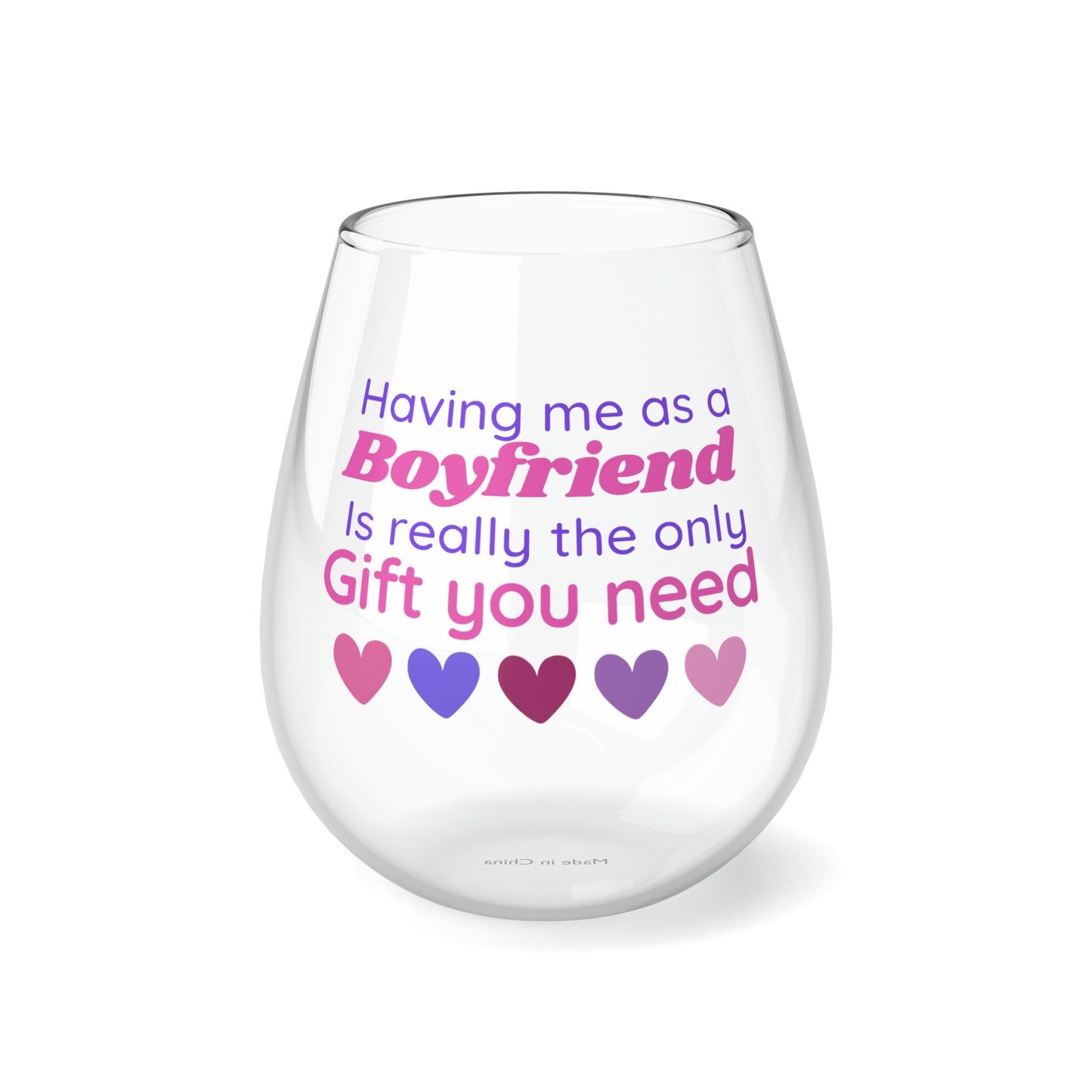 Girlfriend Wine Glass, Gift For Girlfriend From Boyfriend, Having Me As A Boyfriend Is Really The Only Gift You Need, Stemless Wine Glass