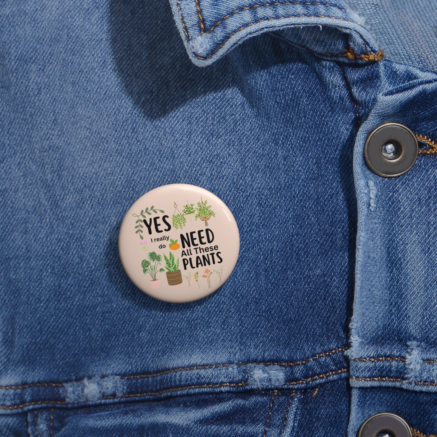 Plants Pin, Plant Pinback Button, Yes I Really Do Need All These Plants Pin, Gardener Pin, Gardening Pin, Plant Lady Pin, Funny Plants Pin