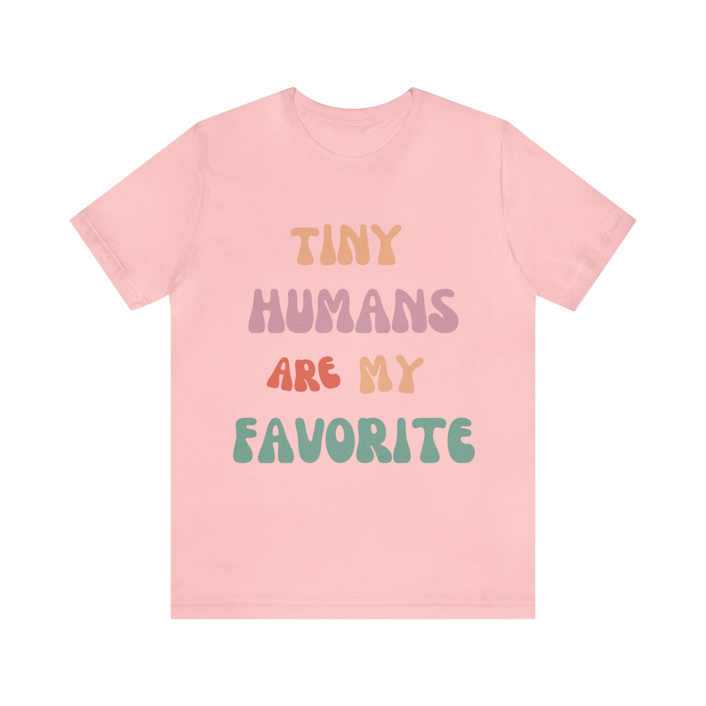 Pediatric Nurse T-Shirt, Tiny Humans Are My Favorite T-Shirt, Peds Nurse Shirt, Labor & Delivery Nurse T-Shirt, Primary School Teacher Tee