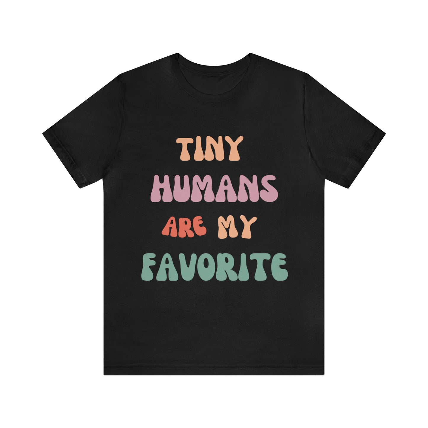 Pediatric Nurse T-Shirt, Tiny Humans Are My Favorite T-Shirt, Peds Nurse Shirt, Labor & Delivery Nurse T-Shirt, Primary School Teacher Tee