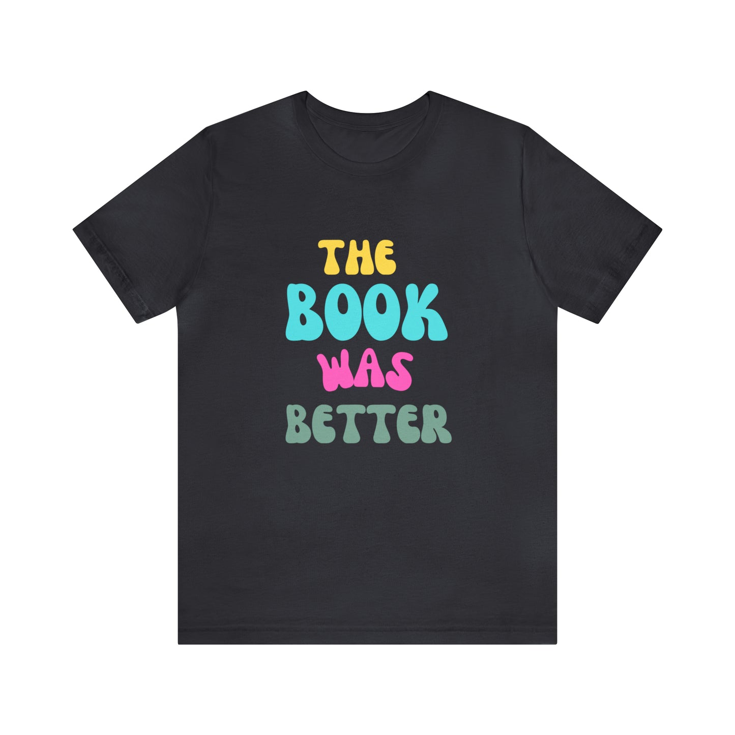 The Book Was Better T-Shirt, Funny Book Shirt, Funny Bookish T-Shirt, Gift For Book Lover, Gift For Reader, Bookworm Shirt, Librarian TShirt