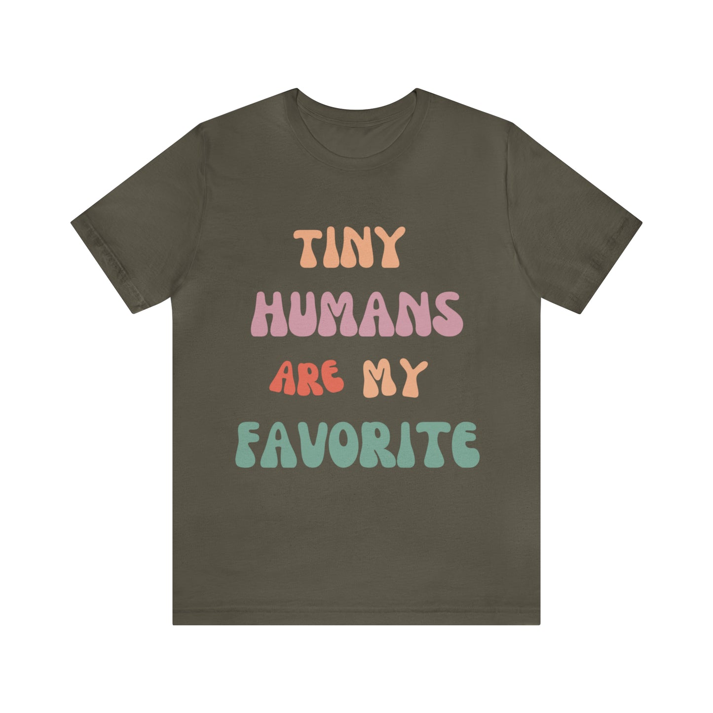 Pediatric Nurse T-Shirt, Tiny Humans Are My Favorite T-Shirt, Peds Nurse Shirt, Labor & Delivery Nurse T-Shirt, Primary School Teacher Tee