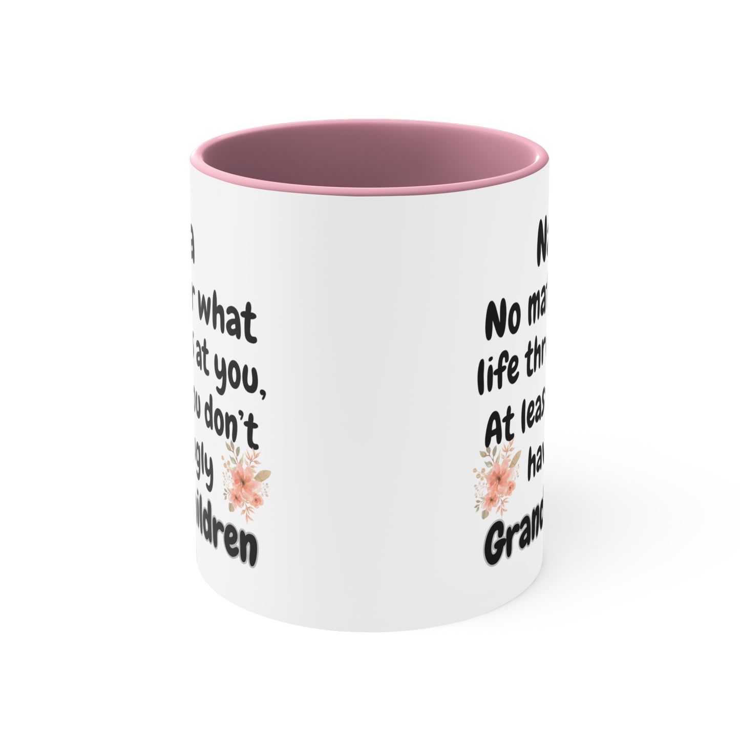 Funny Nana Mug, Nana No Matter What Life Throws At You At Least You Don't Have Ugly GrandChildren Coffee Mug, Mother's Day Mug For Nana