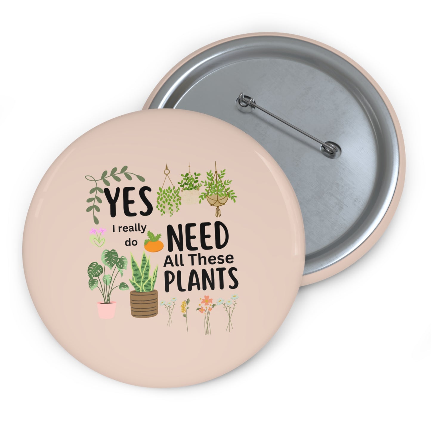 Plants Pin, Plant Pinback Button, Yes I Really Do Need All These Plants Pin, Gardener Pin, Gardening Pin, Plant Lady Pin, Funny Plants Pin