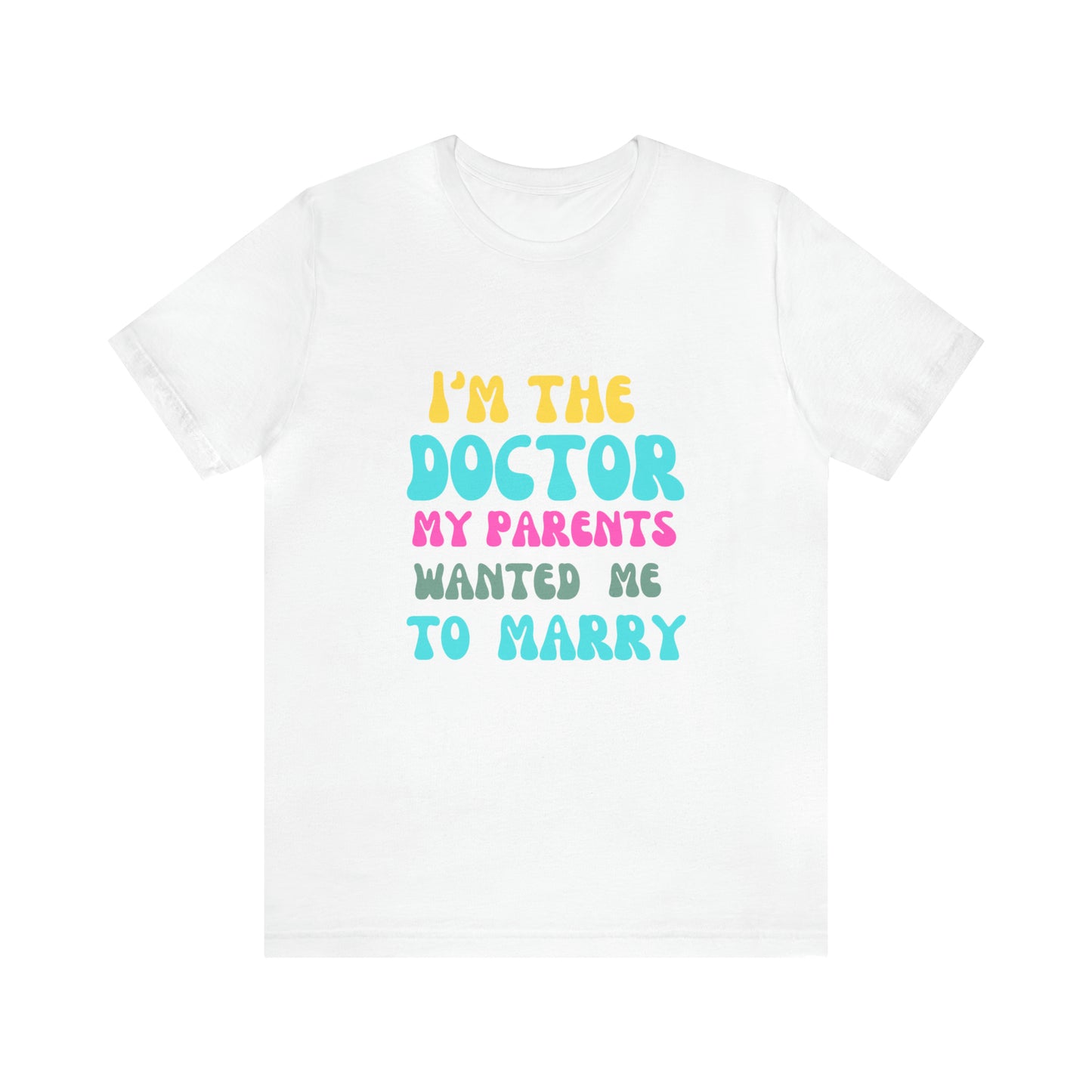 I'm The Doctor My Parents Wanted Me To Marry T-Shirt, Funny Doctor Shirt, Female Doctor Shirt, PHD Grad, Medical School Graduation Gift