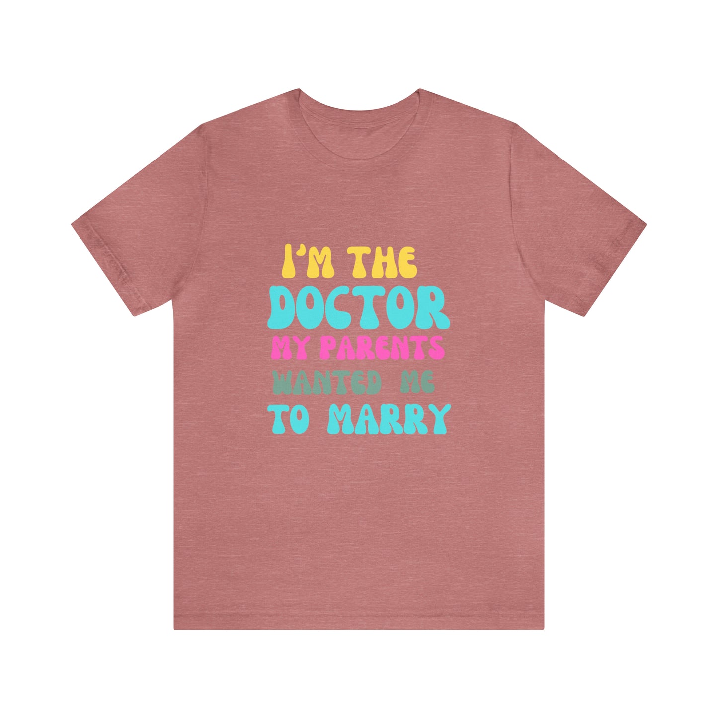 I'm The Doctor My Parents Wanted Me To Marry T-Shirt, Funny Doctor Shirt, Female Doctor Shirt, PHD Grad, Medical School Graduation Gift