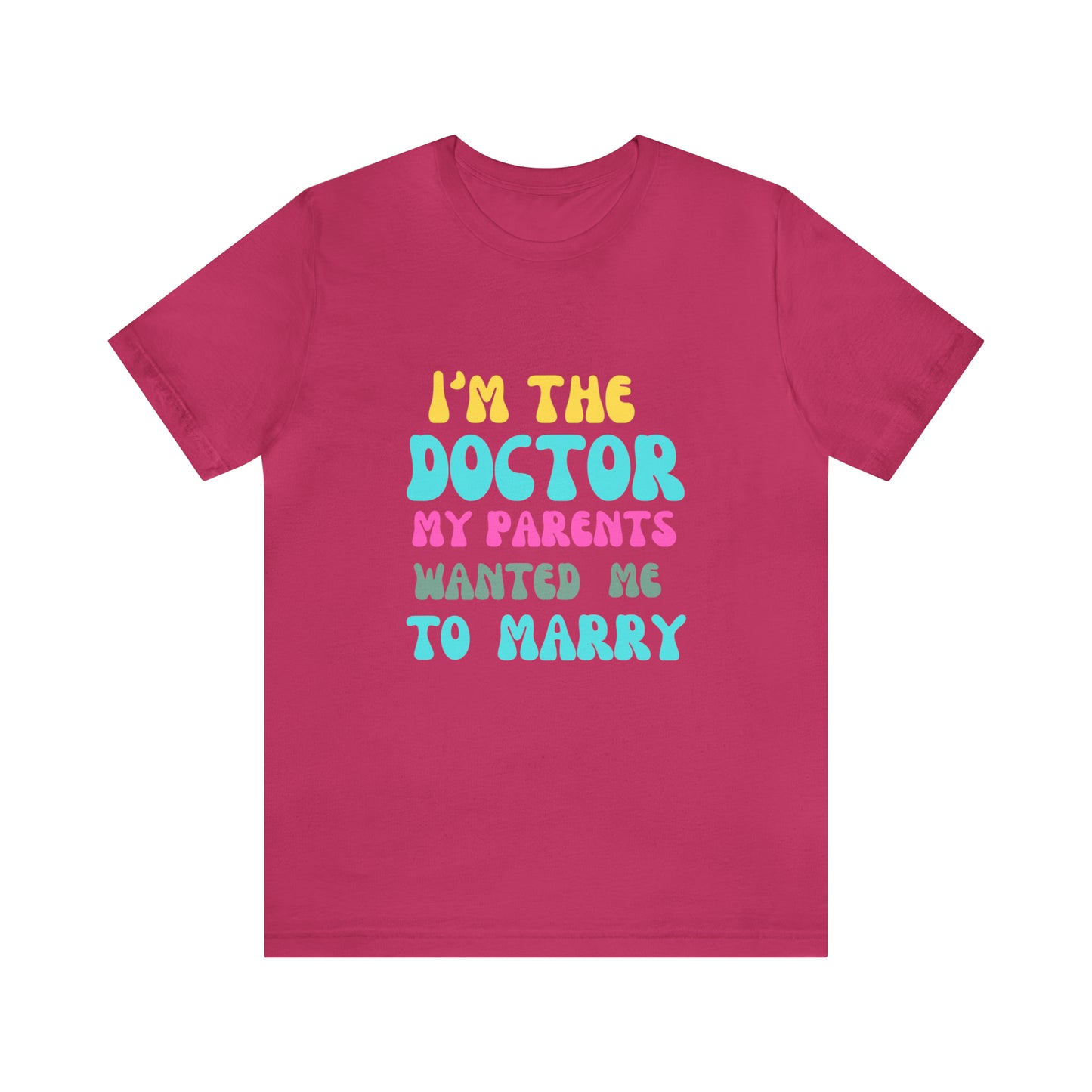 I'm The Doctor My Parents Wanted Me To Marry T-Shirt, Funny Doctor Shirt, Female Doctor Shirt, PHD Grad, Medical School Graduation Gift