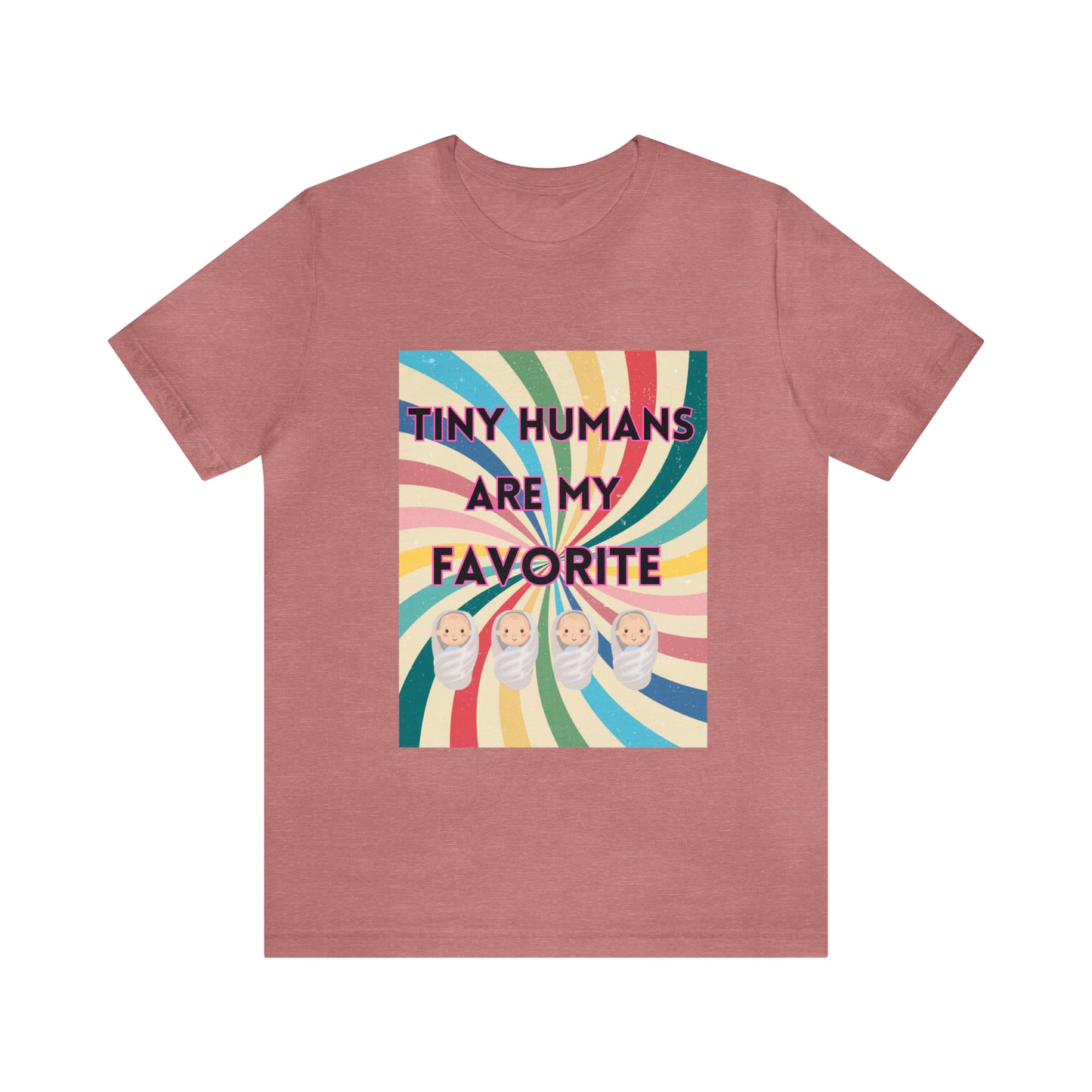 Tiny Humans Are My Favorite T-Shirt, Peds Nurse Shirt, Labor & Delivery Nurse Tshirt, Baby Daycare Teacher Shirt, Unisex Short Sleeve Tee