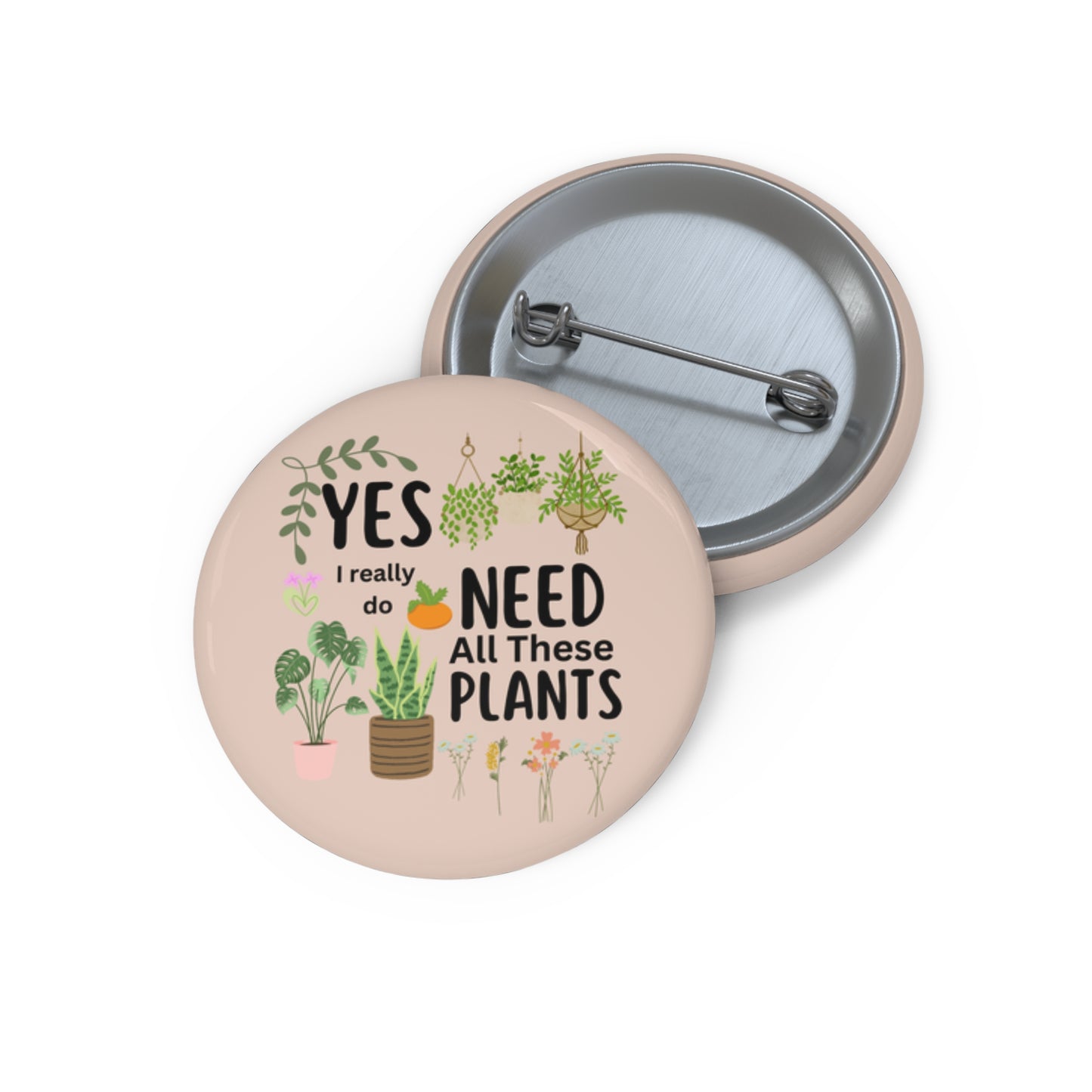 Plants Pin, Plant Pinback Button, Yes I Really Do Need All These Plants Pin, Gardener Pin, Gardening Pin, Plant Lady Pin, Funny Plants Pin