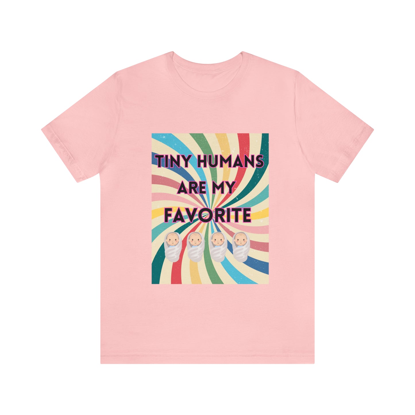 Tiny Humans Are My Favorite T-Shirt, Peds Nurse Shirt, Labor & Delivery Nurse Tshirt, Baby Daycare Teacher Shirt, Unisex Short Sleeve Tee