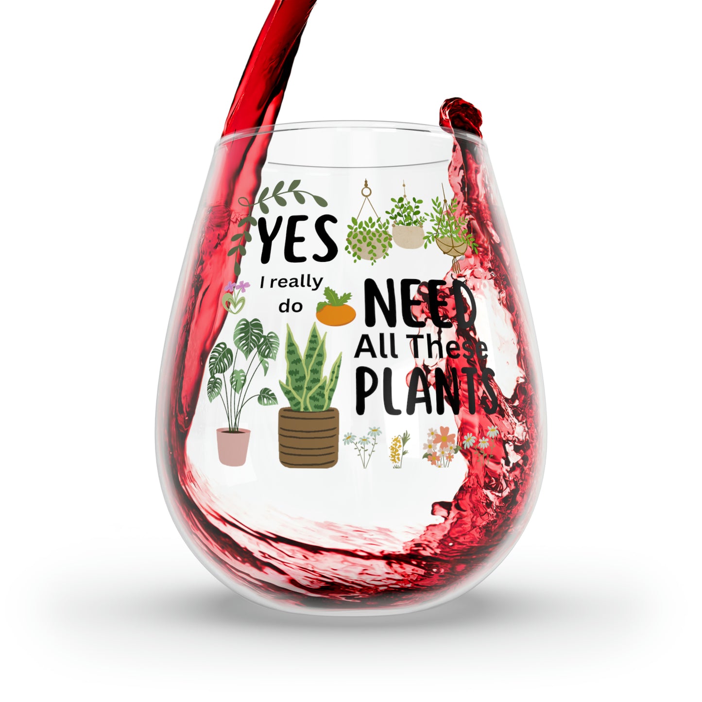 Plants Wine Glass, Plant Lover Gifts, Plants Stemless Wine Glass, Yes I really Do Need All These Plants Wine Glass, Plant Lady Wine Glass