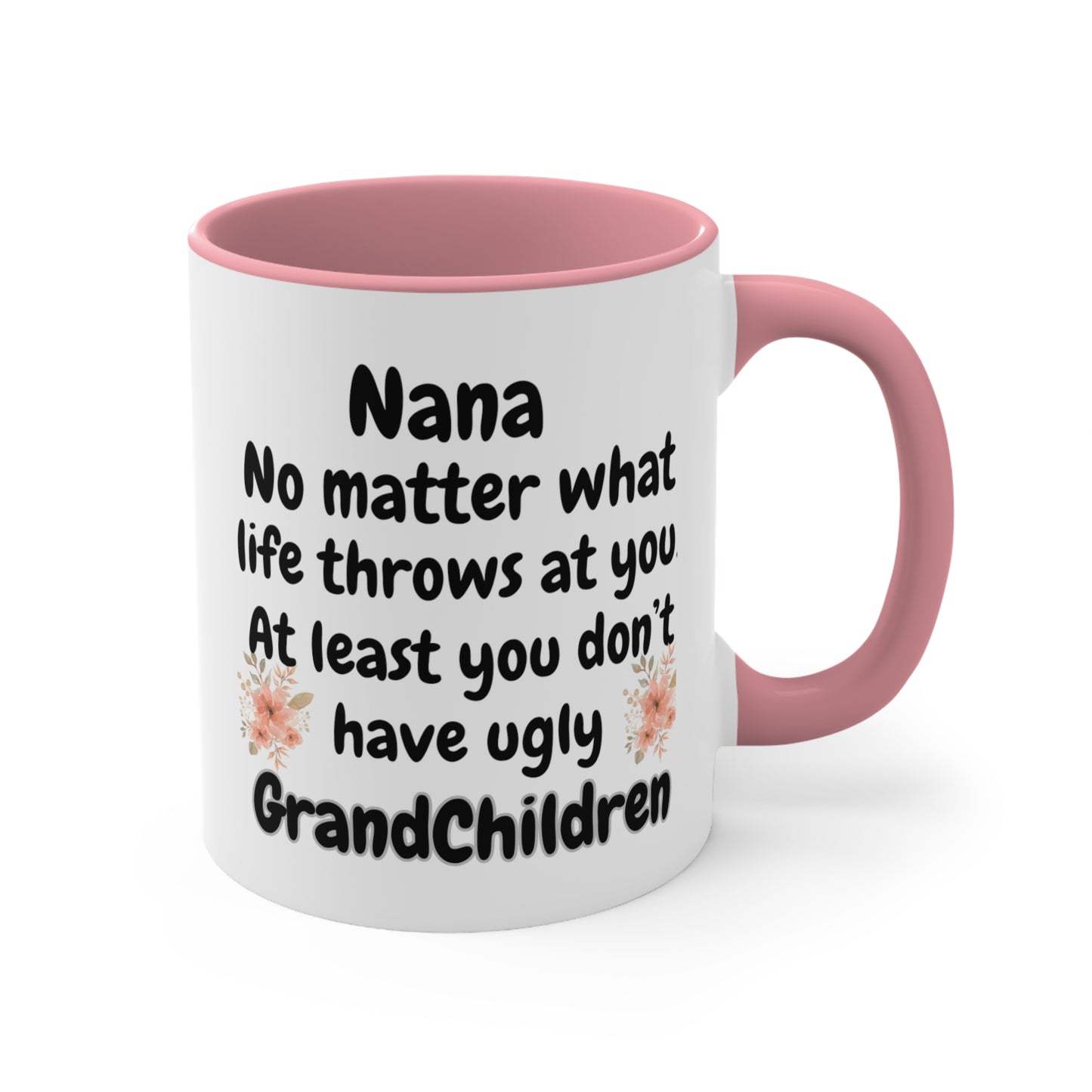 Funny Nana Mug, Nana No Matter What Life Throws At You At Least You Don't Have Ugly GrandChildren Coffee Mug, Mother's Day Mug For Nana