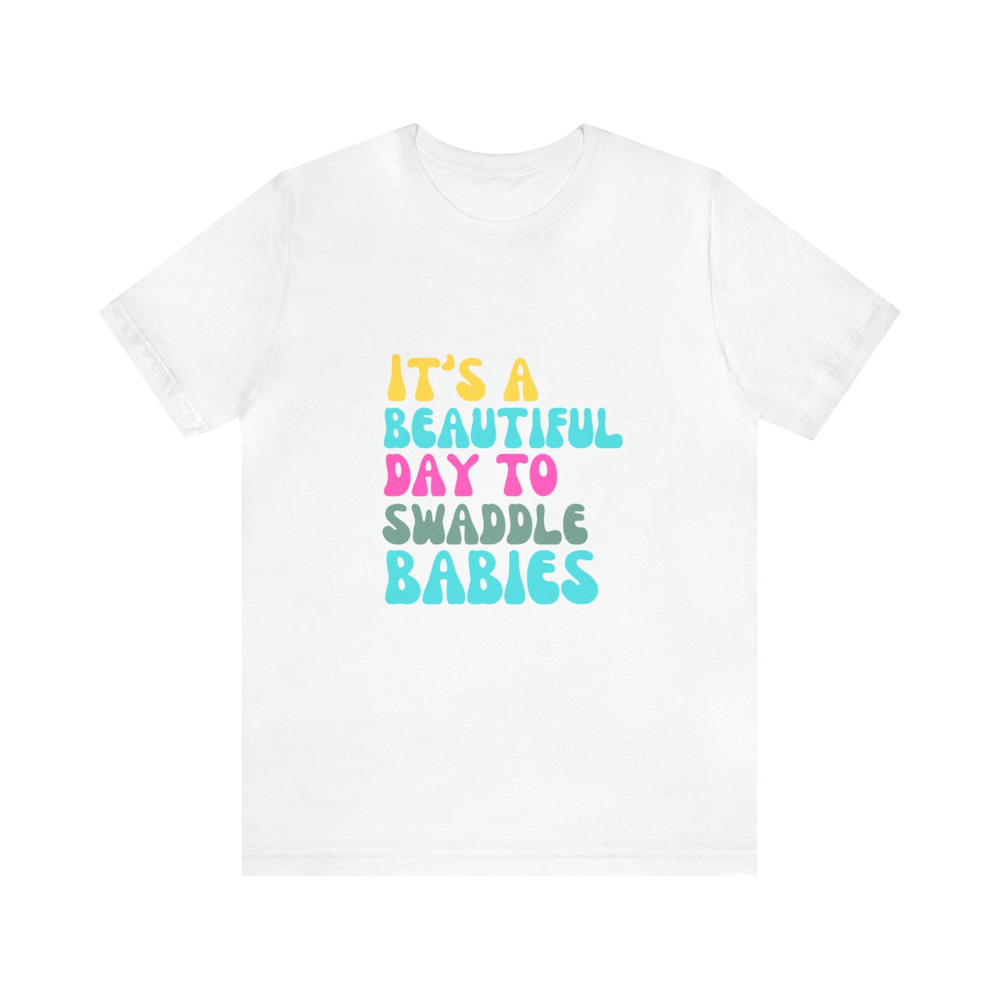 It's A Beautiful Day To Swaddle Babies T-Shirt, NICU Nurse Shirt, Labor and Delivery Shirt, Mother Baby Nurse Shirt, Newborn Baby Care Nurse