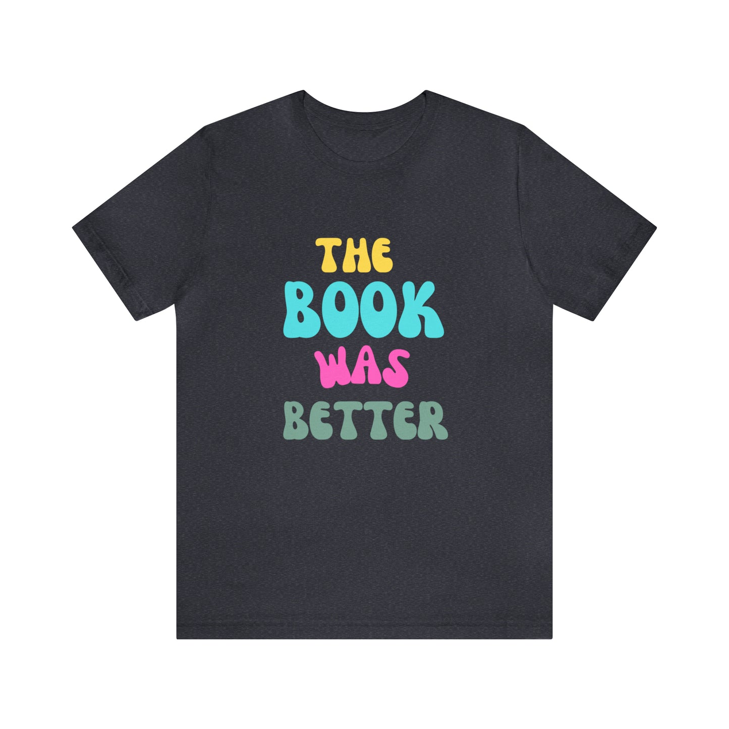 The Book Was Better T-Shirt, Funny Book Shirt, Funny Bookish T-Shirt, Gift For Book Lover, Gift For Reader, Bookworm Shirt, Librarian TShirt