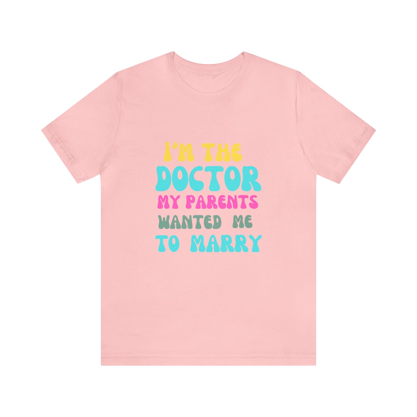 I'm The Doctor My Parents Wanted Me To Marry T-Shirt, Funny Doctor Shirt, Female Doctor Shirt, PHD Grad, Medical School Graduation Gift