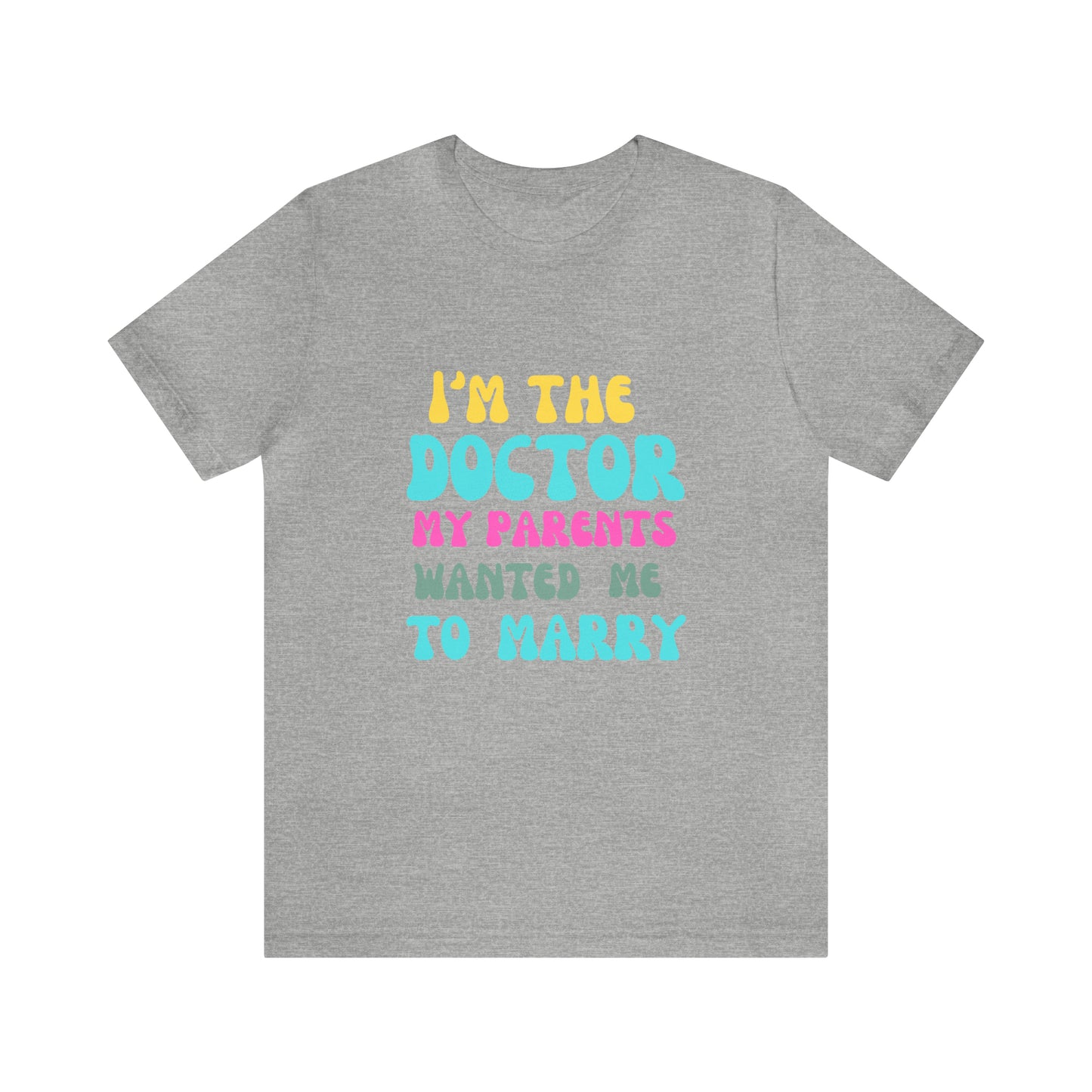 I'm The Doctor My Parents Wanted Me To Marry T-Shirt, Funny Doctor Shirt, Female Doctor Shirt, PHD Grad, Medical School Graduation Gift