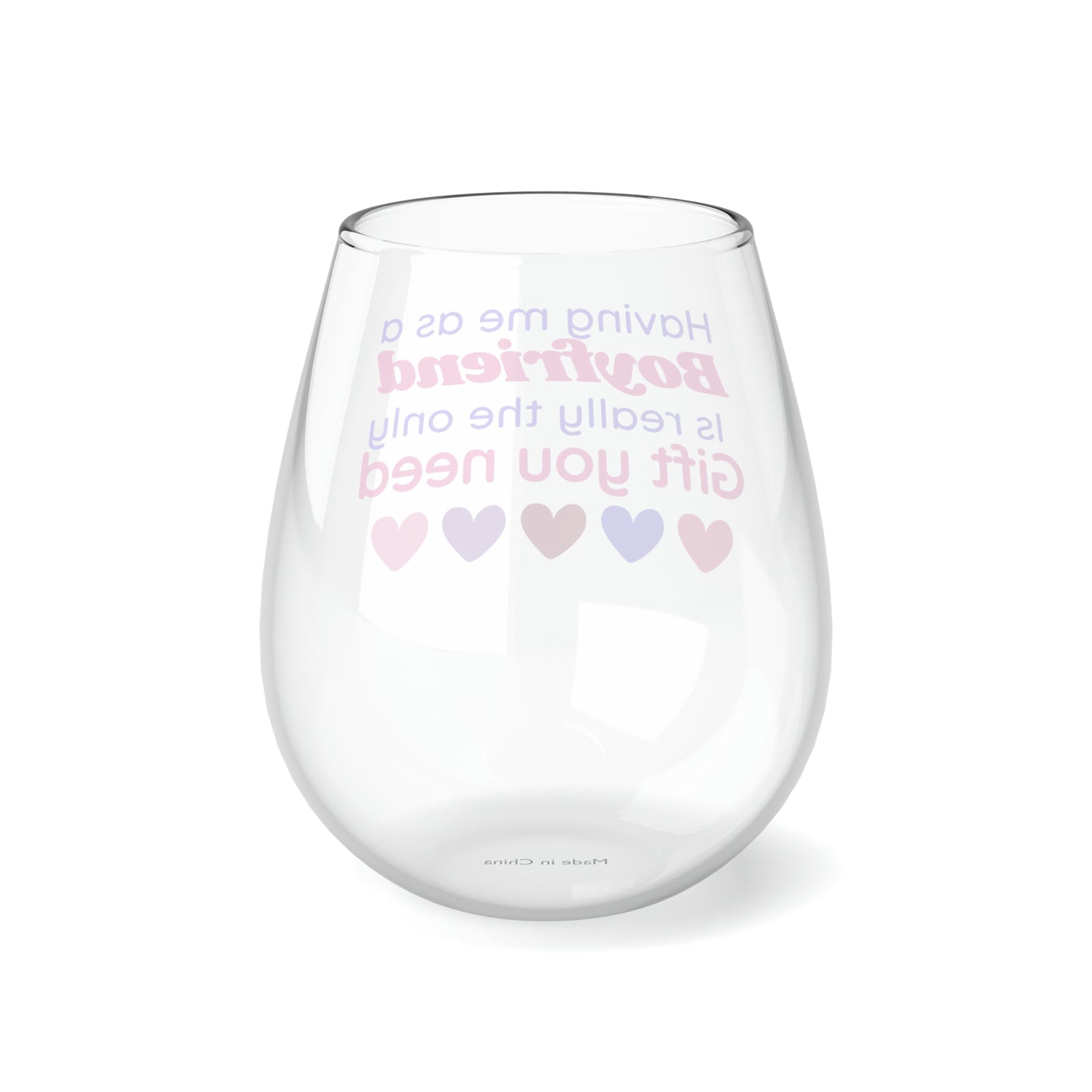 Girlfriend Wine Glass, Gift For Girlfriend From Boyfriend, Having Me As A Boyfriend Is Really The Only Gift You Need, Stemless Wine Glass