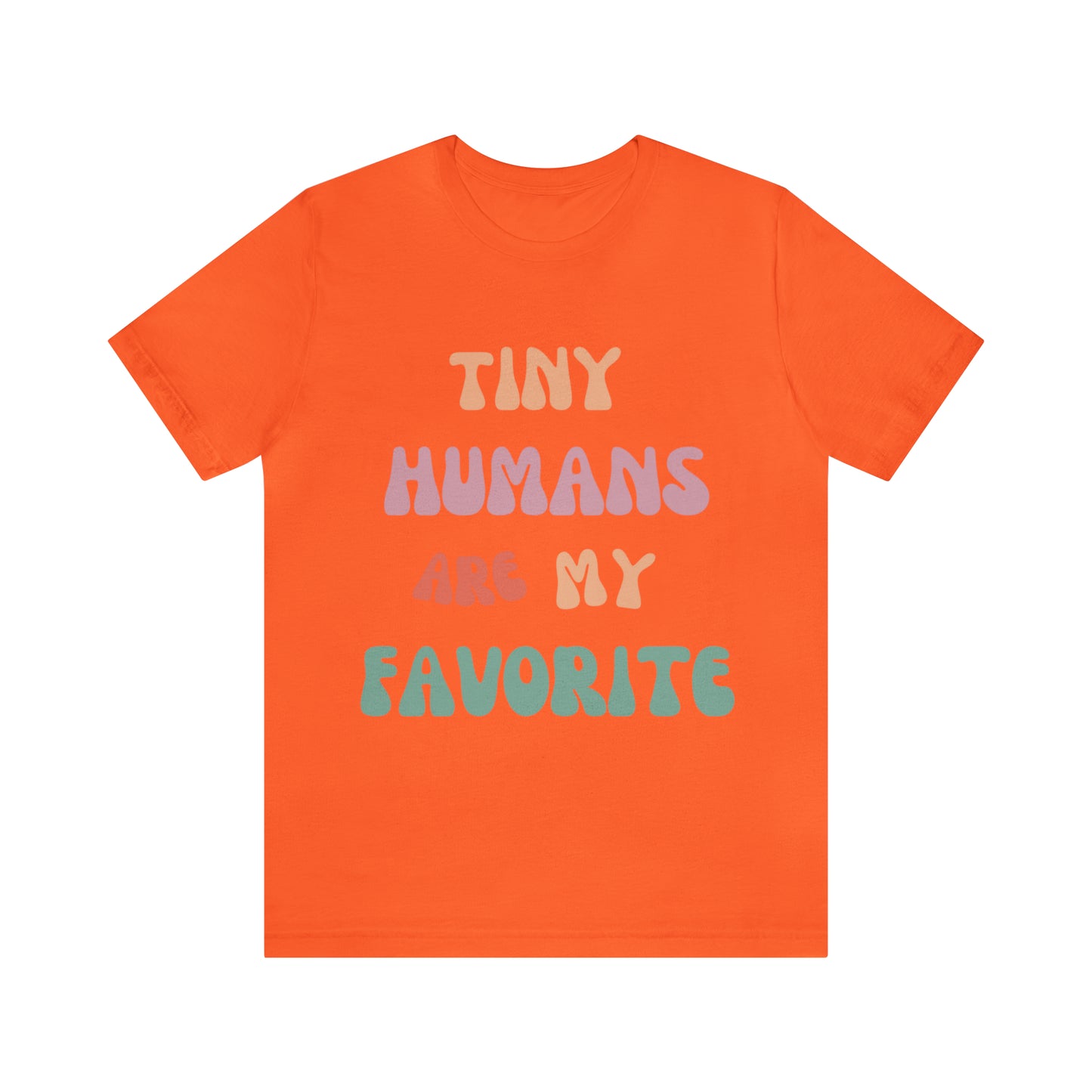 Pediatric Nurse T-Shirt, Tiny Humans Are My Favorite T-Shirt, Peds Nurse Shirt, Labor & Delivery Nurse T-Shirt, Primary School Teacher Tee