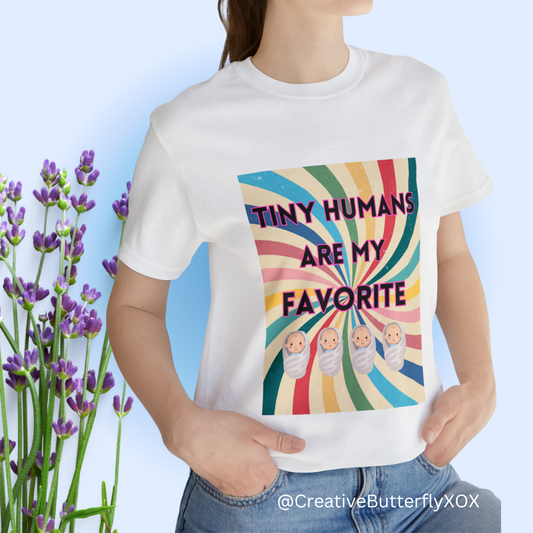 Tiny Humans Are My Favorite T-Shirt, Peds Nurse Shirt, Labor & Delivery Nurse Tshirt, Baby Daycare Teacher Shirt, Unisex Short Sleeve Tee