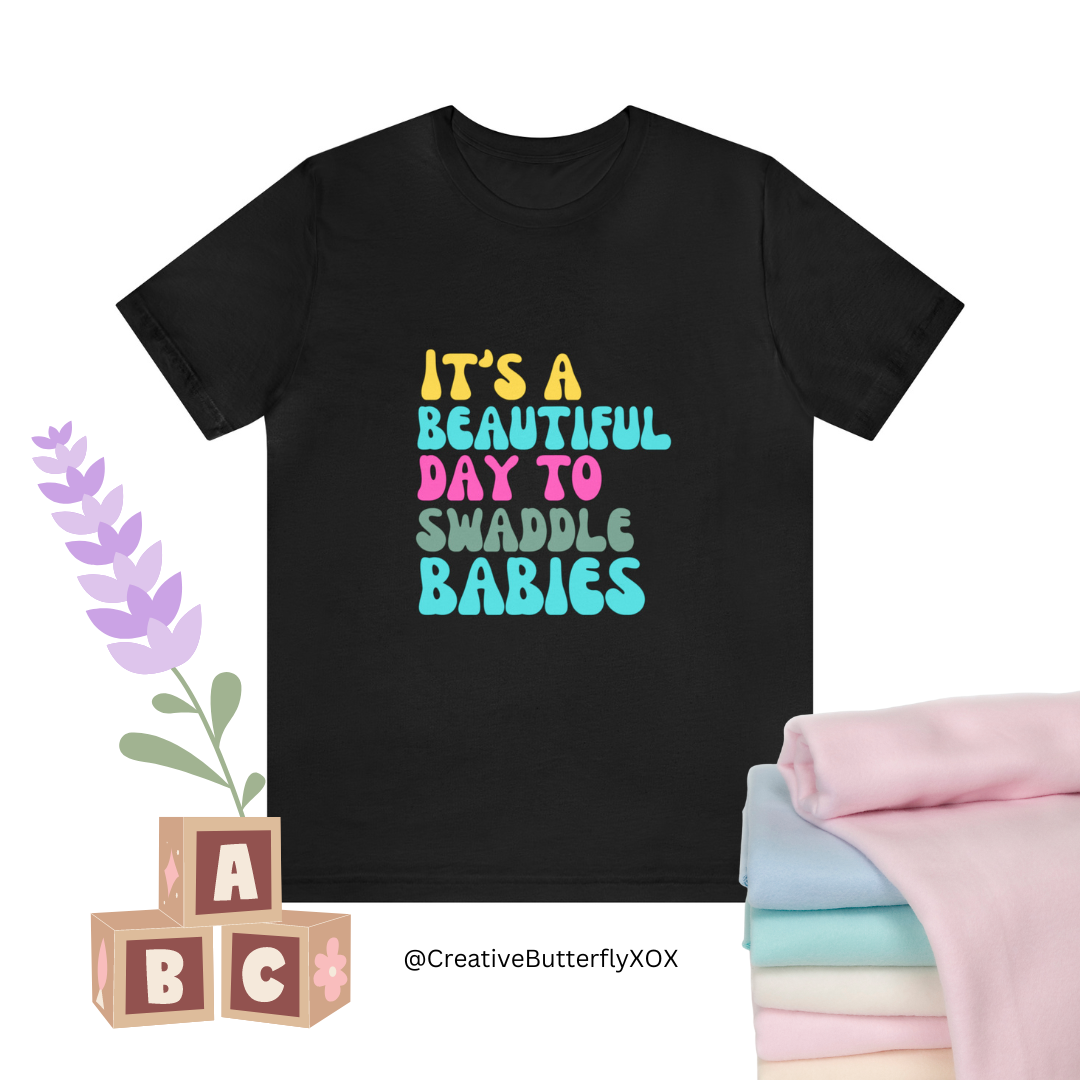 It's A Beautiful Day To Swaddle Babies T-Shirt, NICU Nurse Shirt, Labor and Delivery Shirt, Mother Baby Nurse Shirt, Newborn Baby Care Nurse