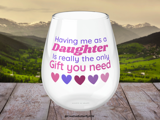 Mom Wine Glass, Gift For Mom, Having Me As A Daughter Is Really The Only Gift You Need Wine Glass, Funny Stemless Wine Glass For Mother Gift