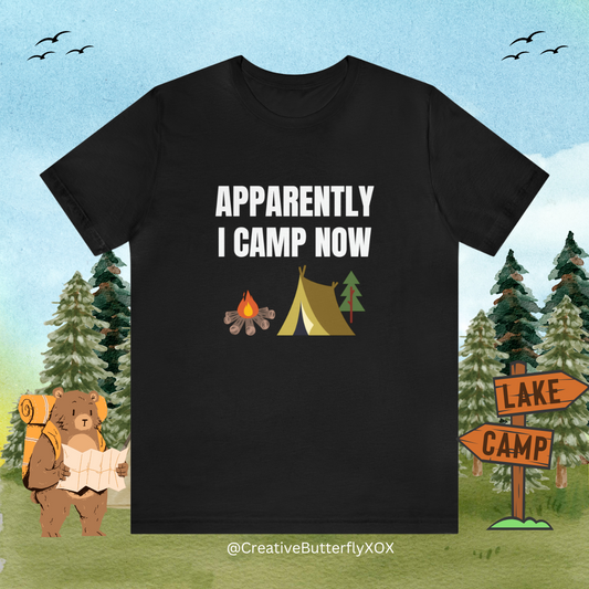 Apparently I Camp Now Shirt, Camper Gift, Camping Shirt for Men, Camping Shirt For Women, Unisex Camping T-Shirt, Adventure Hiking Shirt