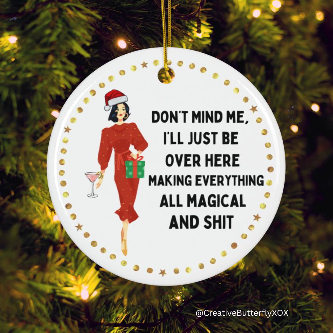 Don’t mind me I’ll just be over here making everything magical & s*it funny Christmas ornament for hostess gift, Mom ornament, Grandma ornament 