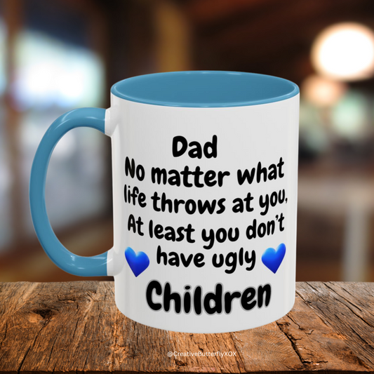 Funny Dad Mug - Dad No Matter What Life Throws At You At Least You Don’t Have Ugly Children Coffee Mug