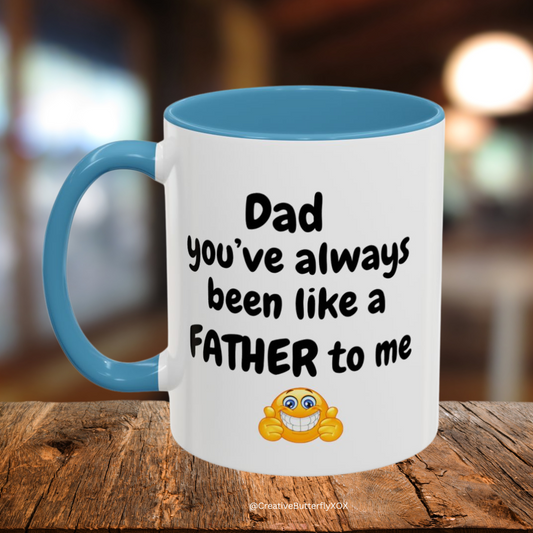 Funny Dad Mug - Dad You've Always Been Like A Father To Me