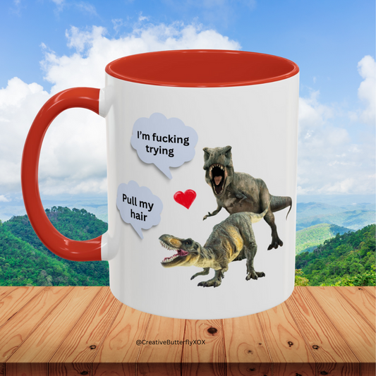 Funny Dinosaur coffee mug, valentines mug, boyfriend mug, pull my hair I'm f*cking trying mug, rude mug, girlfriend mug, husband mug