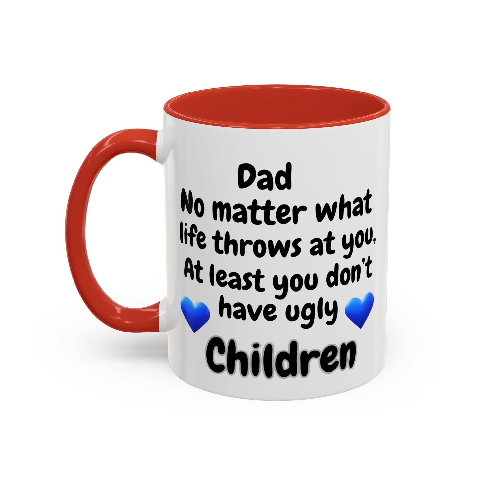 Funny Gift for Dad - Dad No Matter What Life Throws At You At Least You Don’t Have Ugly Children Coffee Mug - color red