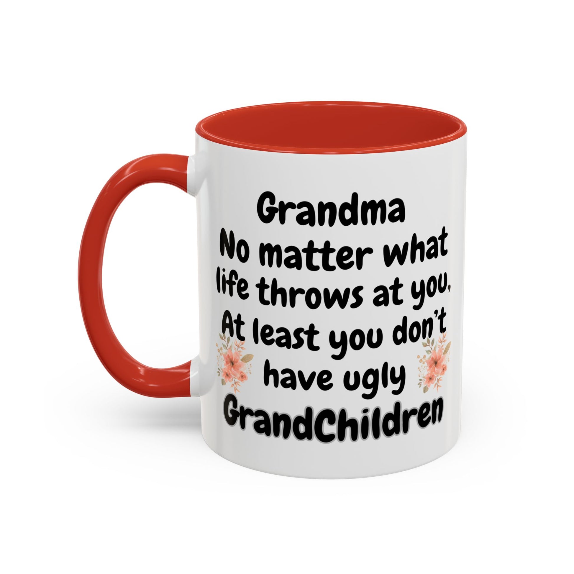 Funny Grandma Mug, no matter what life throws at you at least you don't have ugly grandchildren mug, mother's day mug for grandma - color red