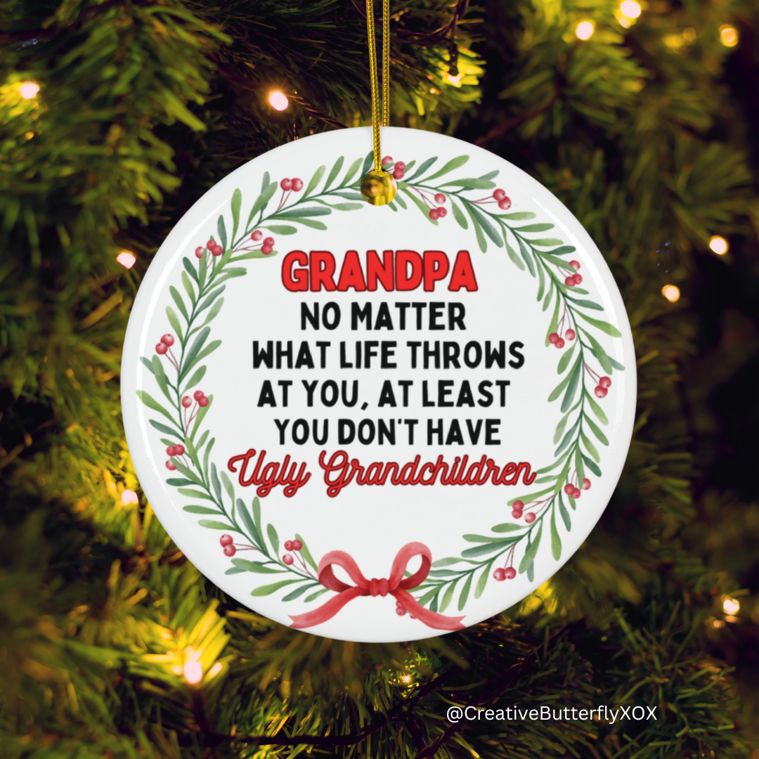 Funny Grandpa ornament Grandpa no matter what life throws at you at least you don't have ugly grandchildren ornament gag gift joke