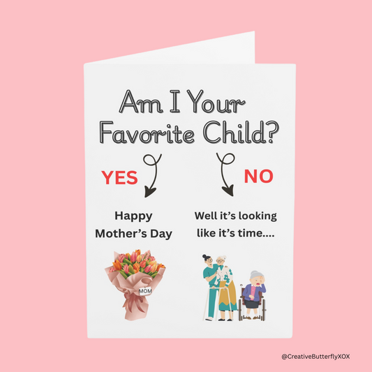 Funny Mother's Day card says "Am I your favorite child? Yes → Happy Mother's Day, have a bouquet of flowers. No → Well it's looking like it's time for the old people's home."