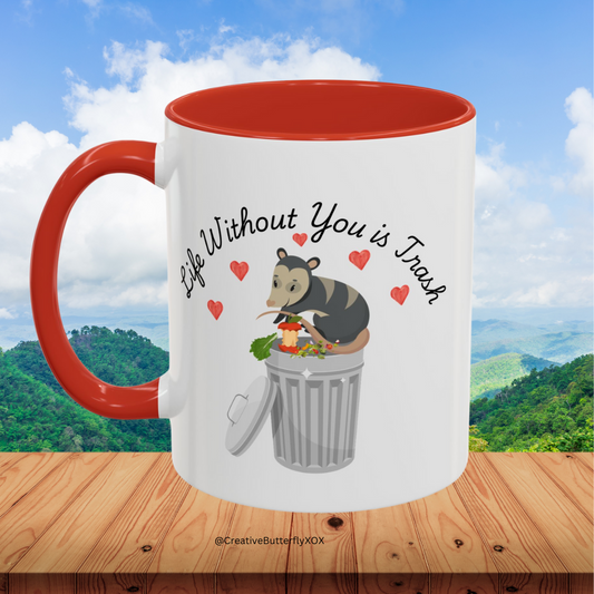 Funny Possum Mug - Life Without You Is Trash Coffee Mug - Valentine’s Day Gift