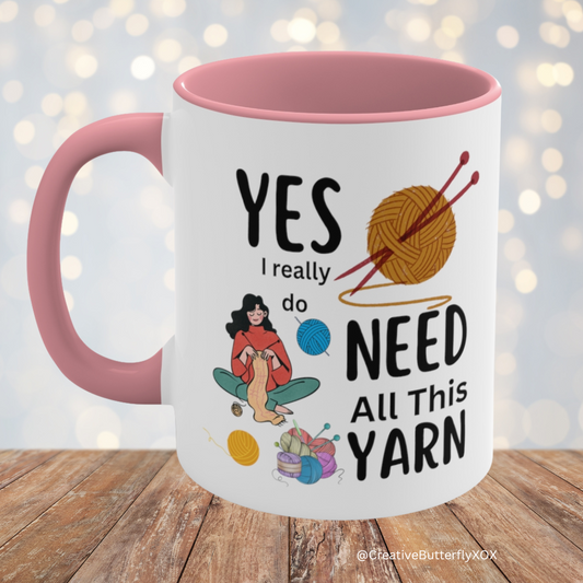 Funny yarn mug with 'Yes I Really Do Need All This Yarn' coffee mug