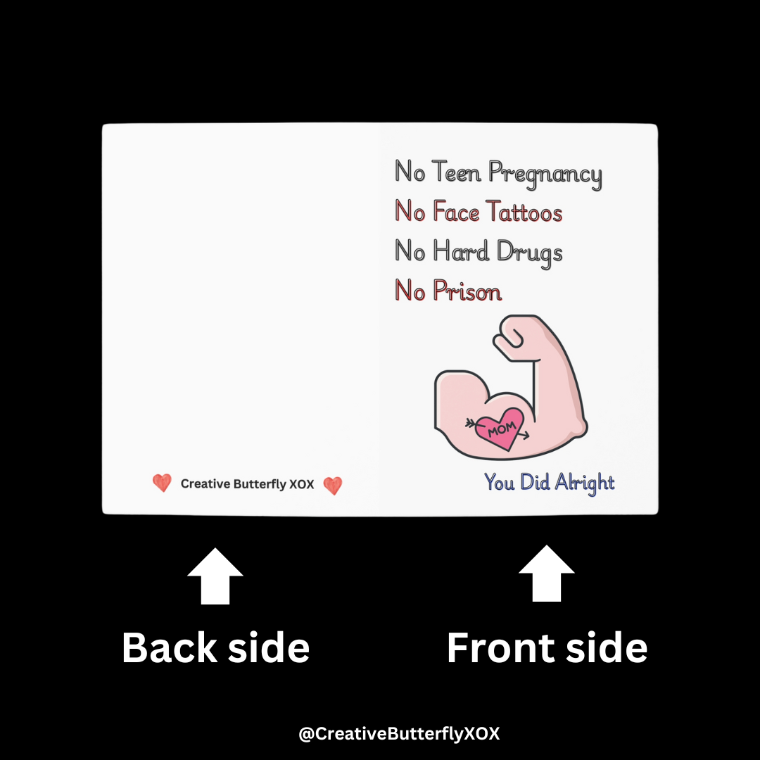 Funny mom card from adult child No teen pregnancy no face tattoos no hard drugs no prison Mom you did alright by Creative Butterfly XOX